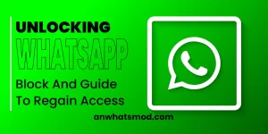 Unlocking Guide of WhatsApp Block And Regain Access