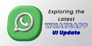 Exploring the Latest WhatsApp UI Update