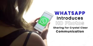 WhatsApp Introduces HD Photos Sharing For Crystal Clear Communication