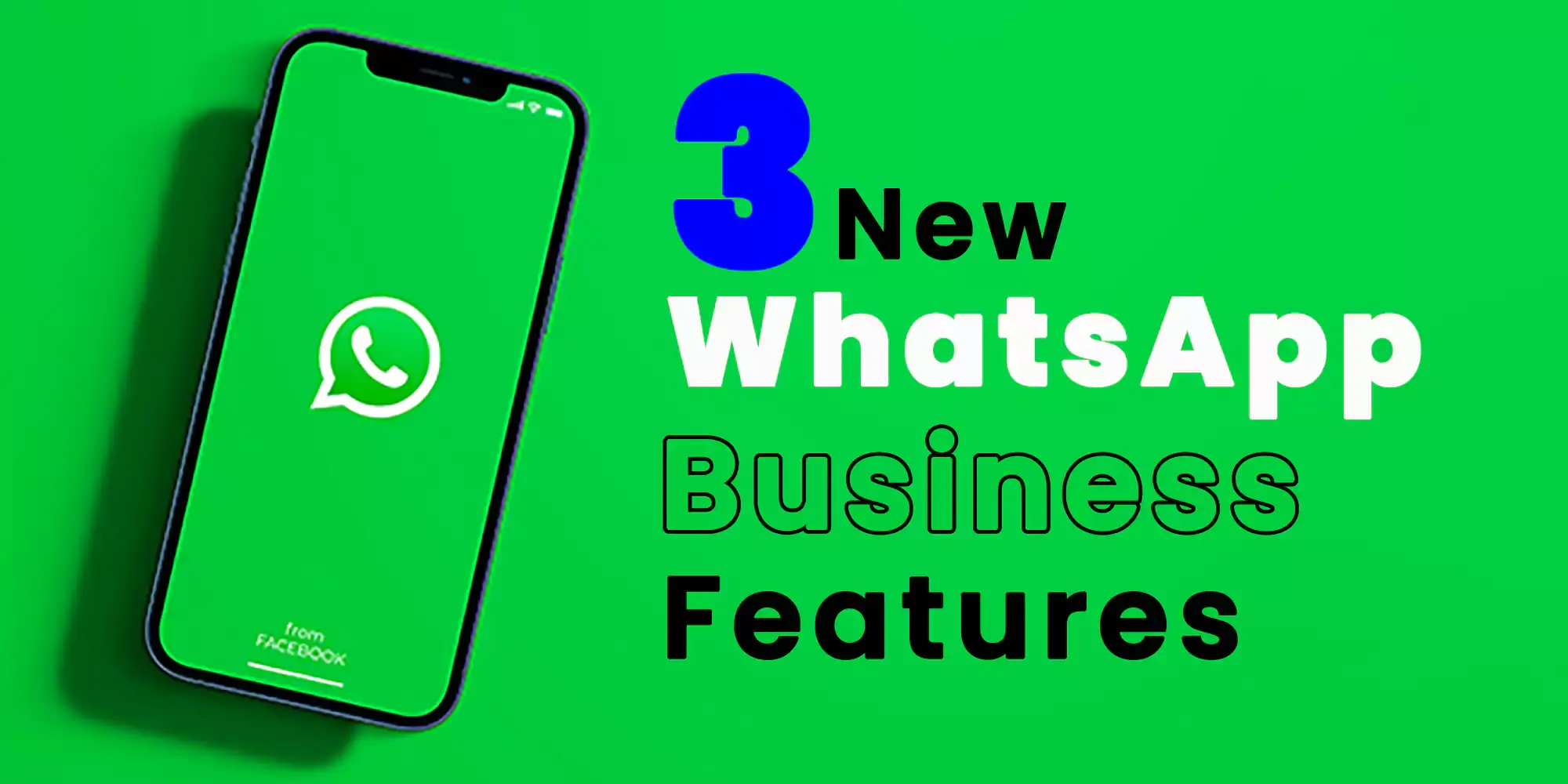 3 New WhatsApp Business Features Need to Know About