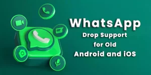 WhatsApp Drop Support for Old Android and iOS Devices